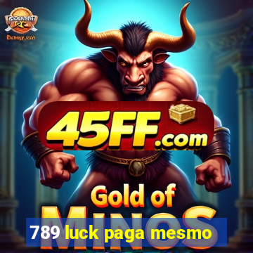 789 luck paga mesmo